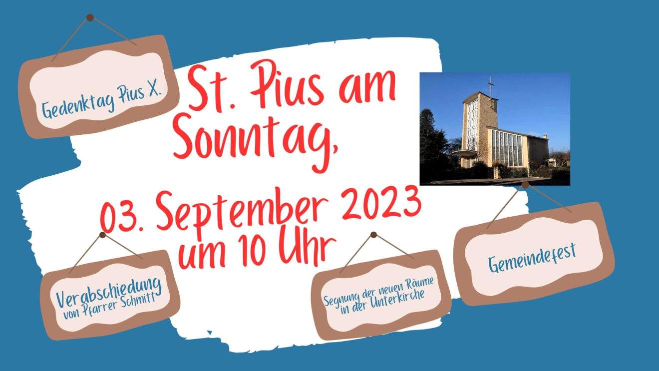 Abschiedsgottesdienst für Pfarrer Schmitt in St. Pius Neustadt - anschl. laden wir zur Segnung der Unterkirche und zum Gemeindefest ein...