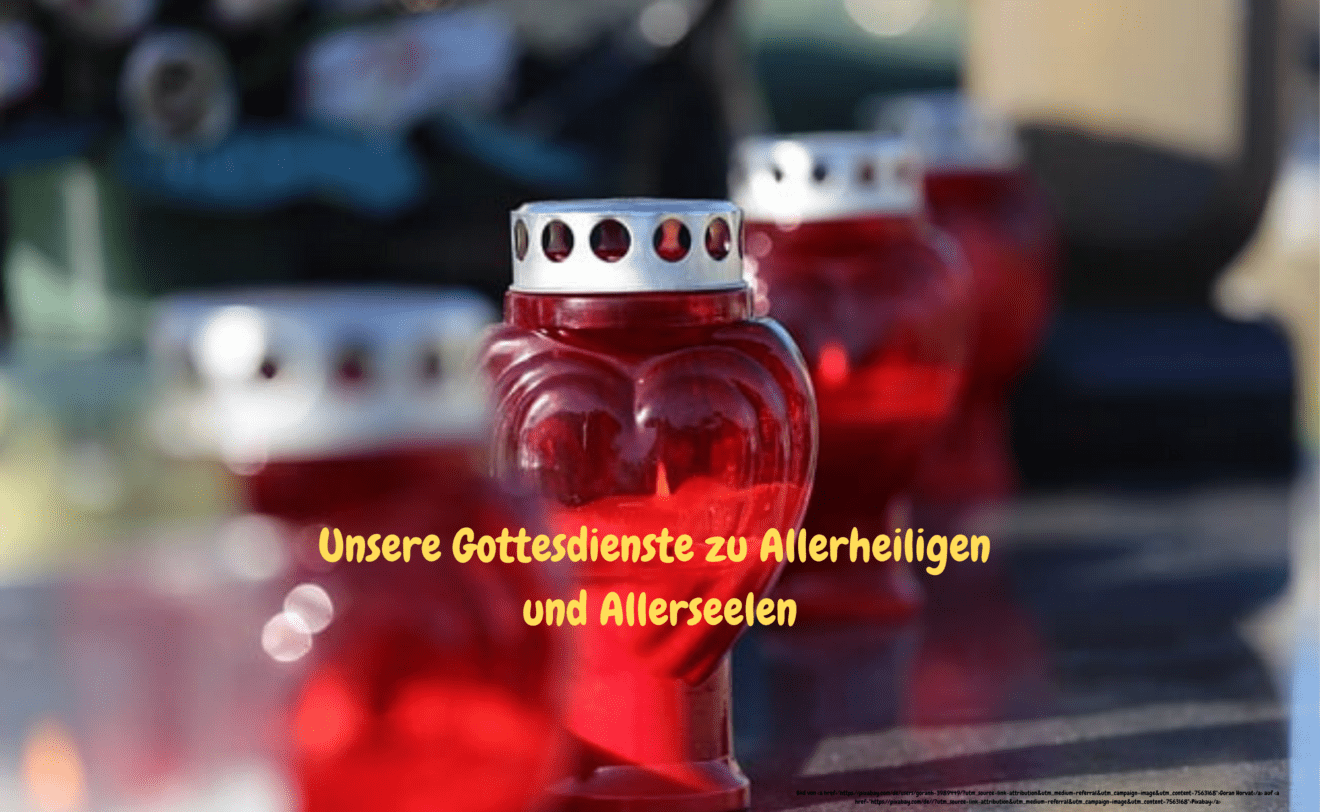 Wir möchten Sie herzlich zu den Gottesdiensten an Allerheiligen und Allerseelen einladen