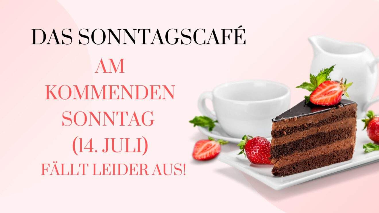 Hambacher Sonntagscafé - leider müssen wir den nächsten Termin absagen